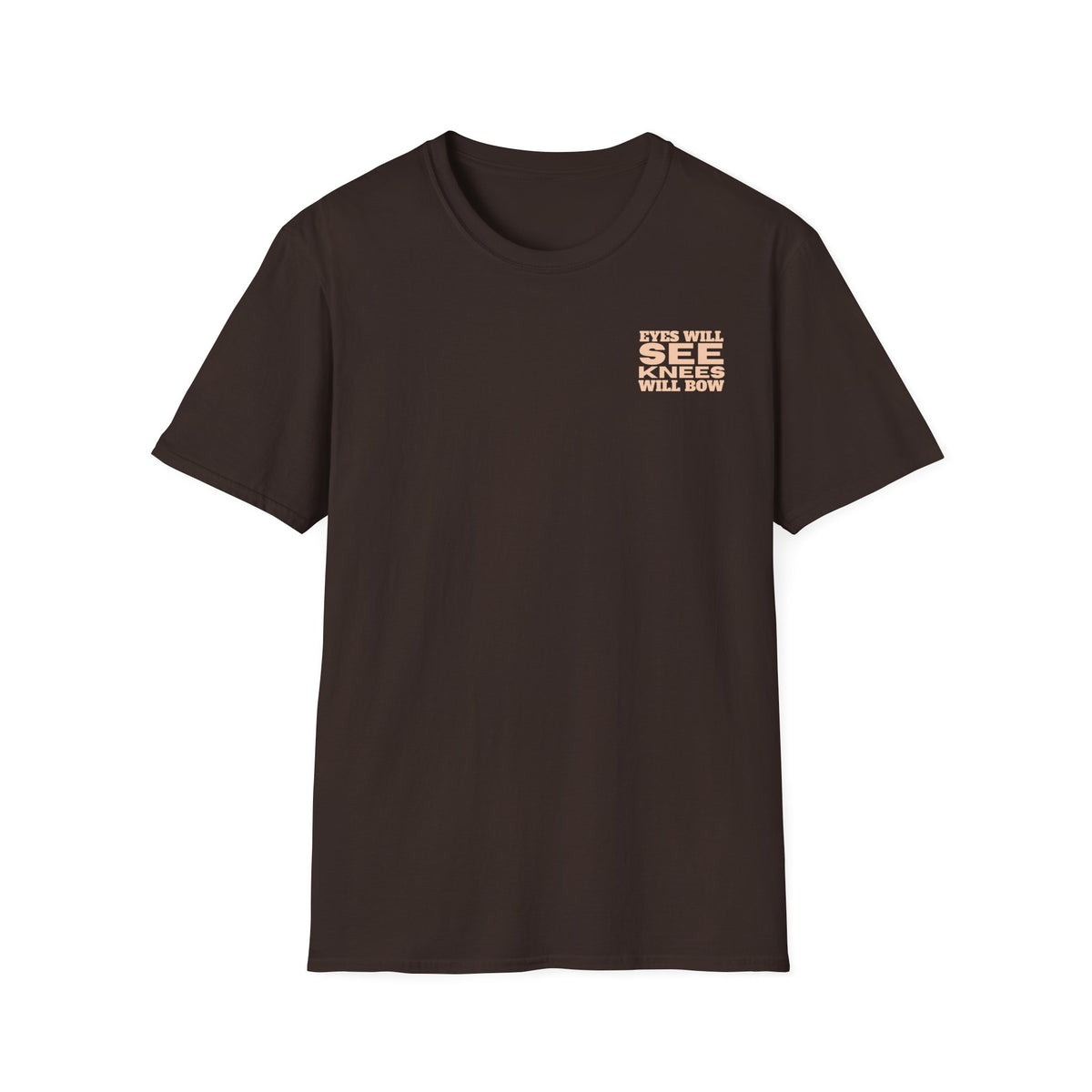 EYES WILL SEE, KNEES WILL BOW - T-Shirt