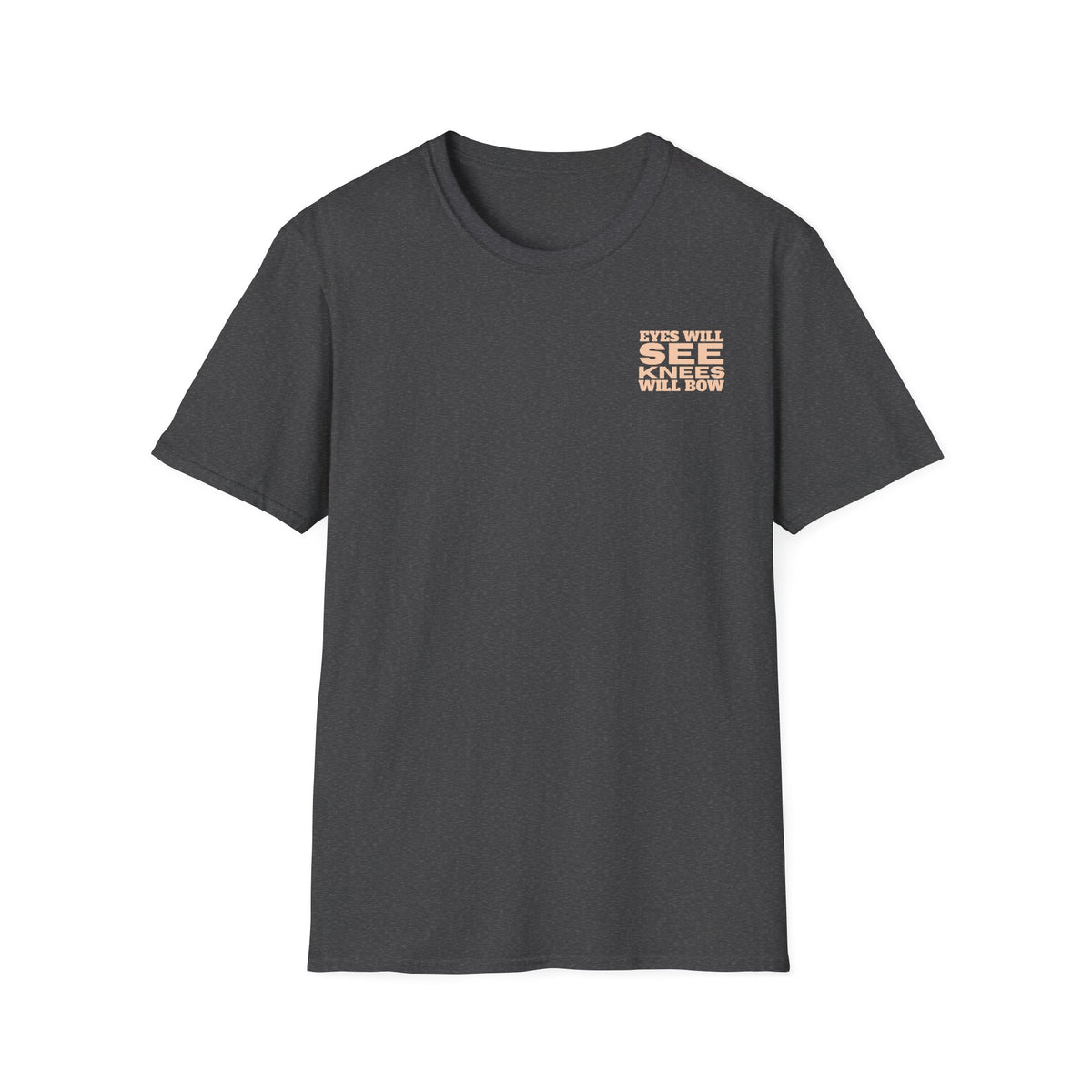 EYES WILL SEE, KNEES WILL BOW - T-Shirt