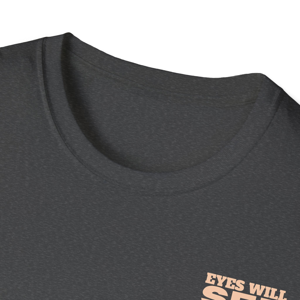 EYES WILL SEE, KNEES WILL BOW - T-Shirt