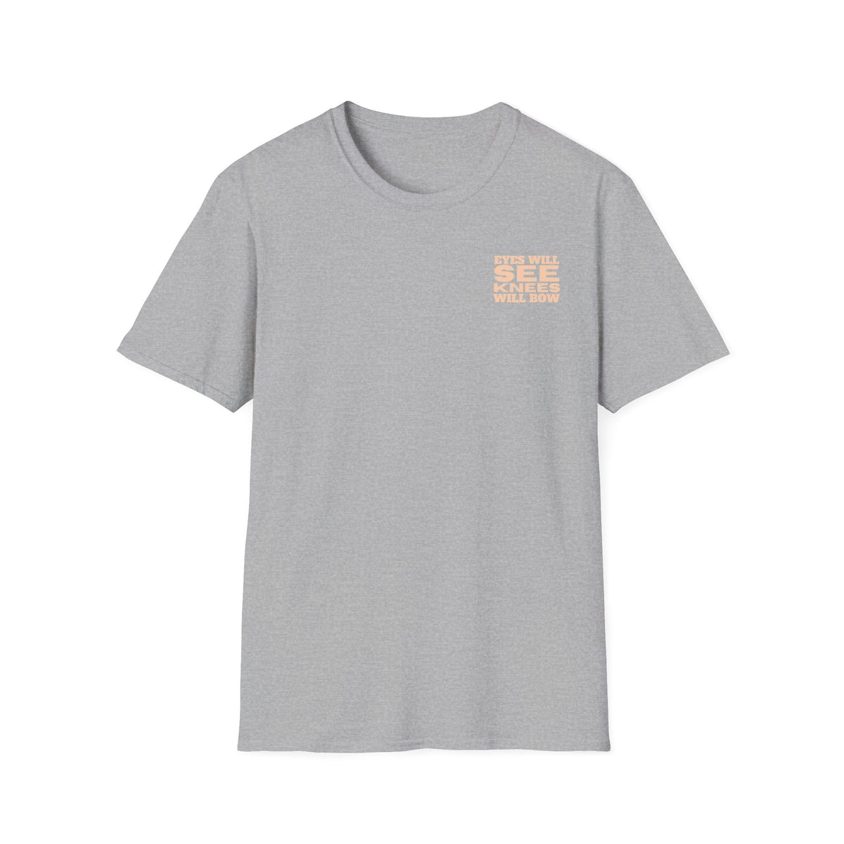 EYES WILL SEE, KNEES WILL BOW - T-Shirt