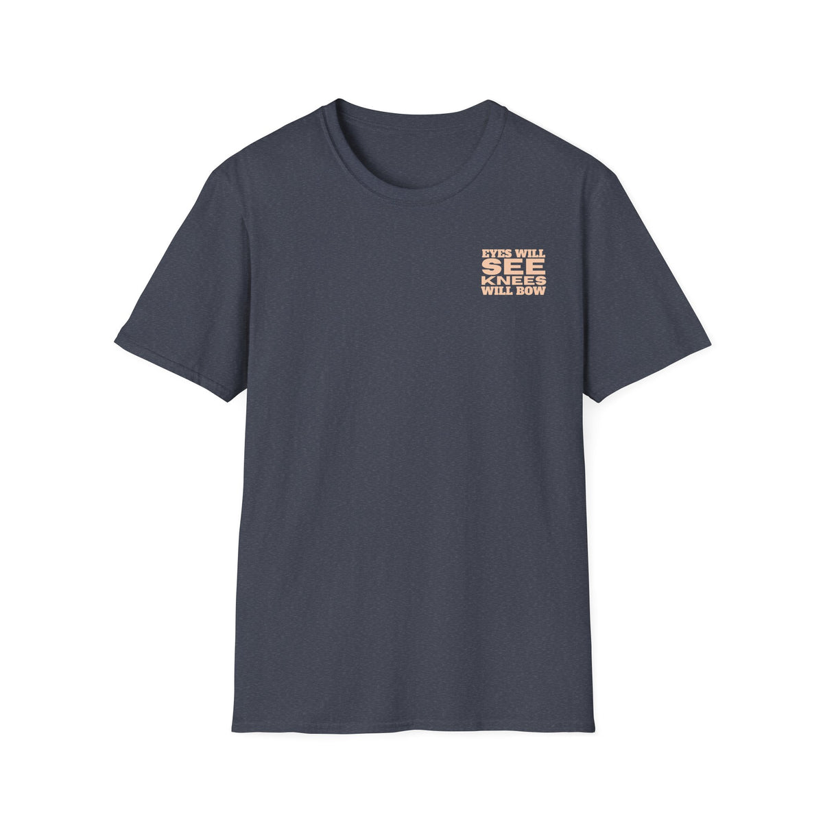 EYES WILL SEE, KNEES WILL BOW - T-Shirt