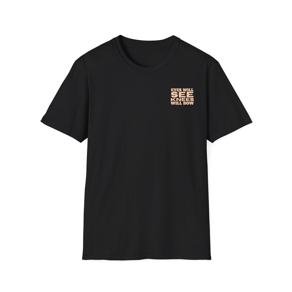 EYES WILL SEE, KNEES WILL BOW - T-Shirt
