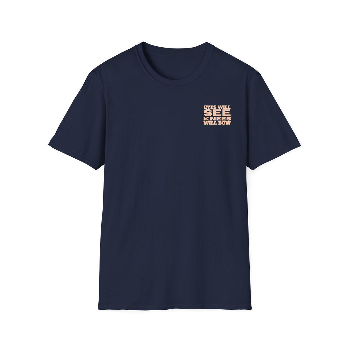 EYES WILL SEE, KNEES WILL BOW - T-Shirt