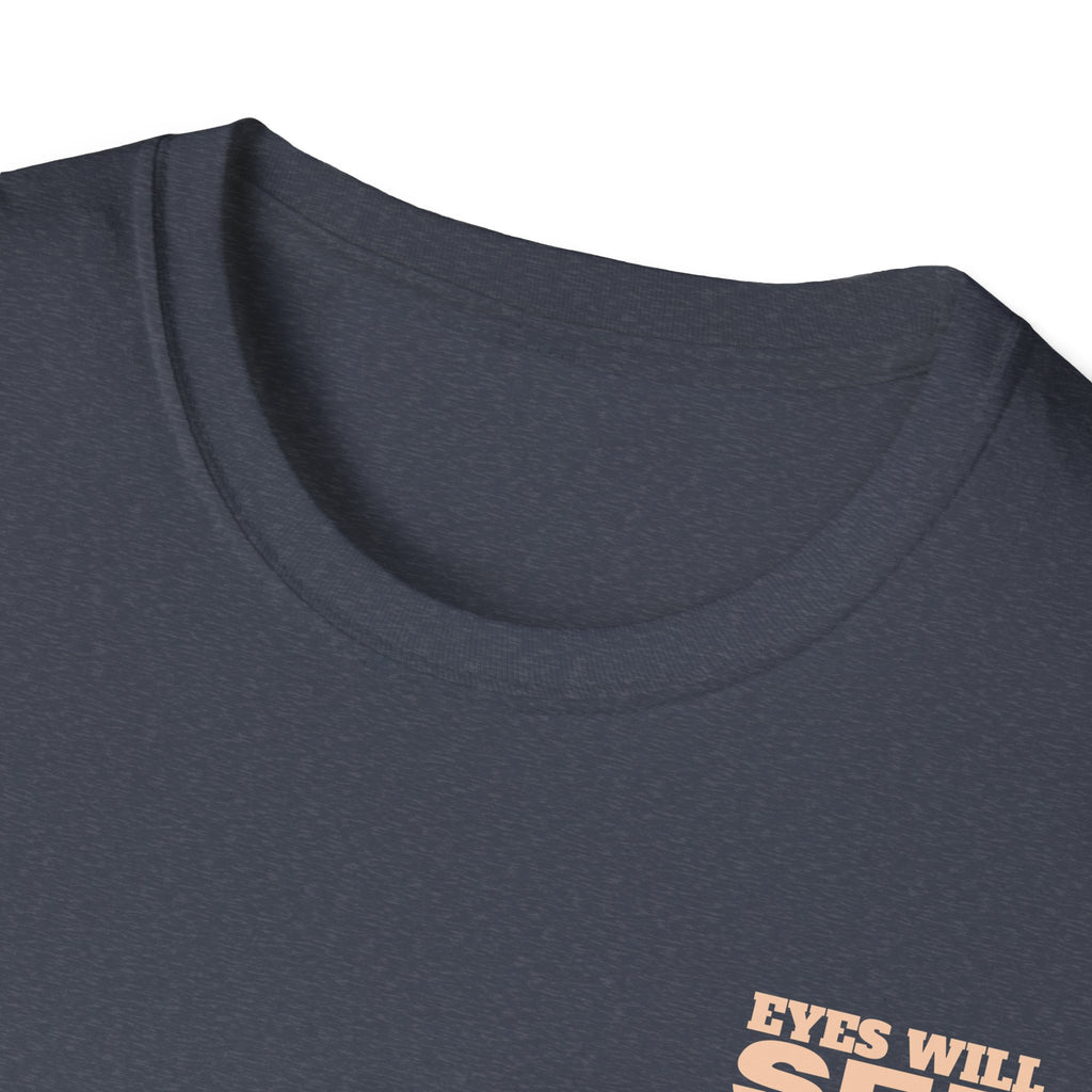 EYES WILL SEE, KNEES WILL BOW - T-Shirt