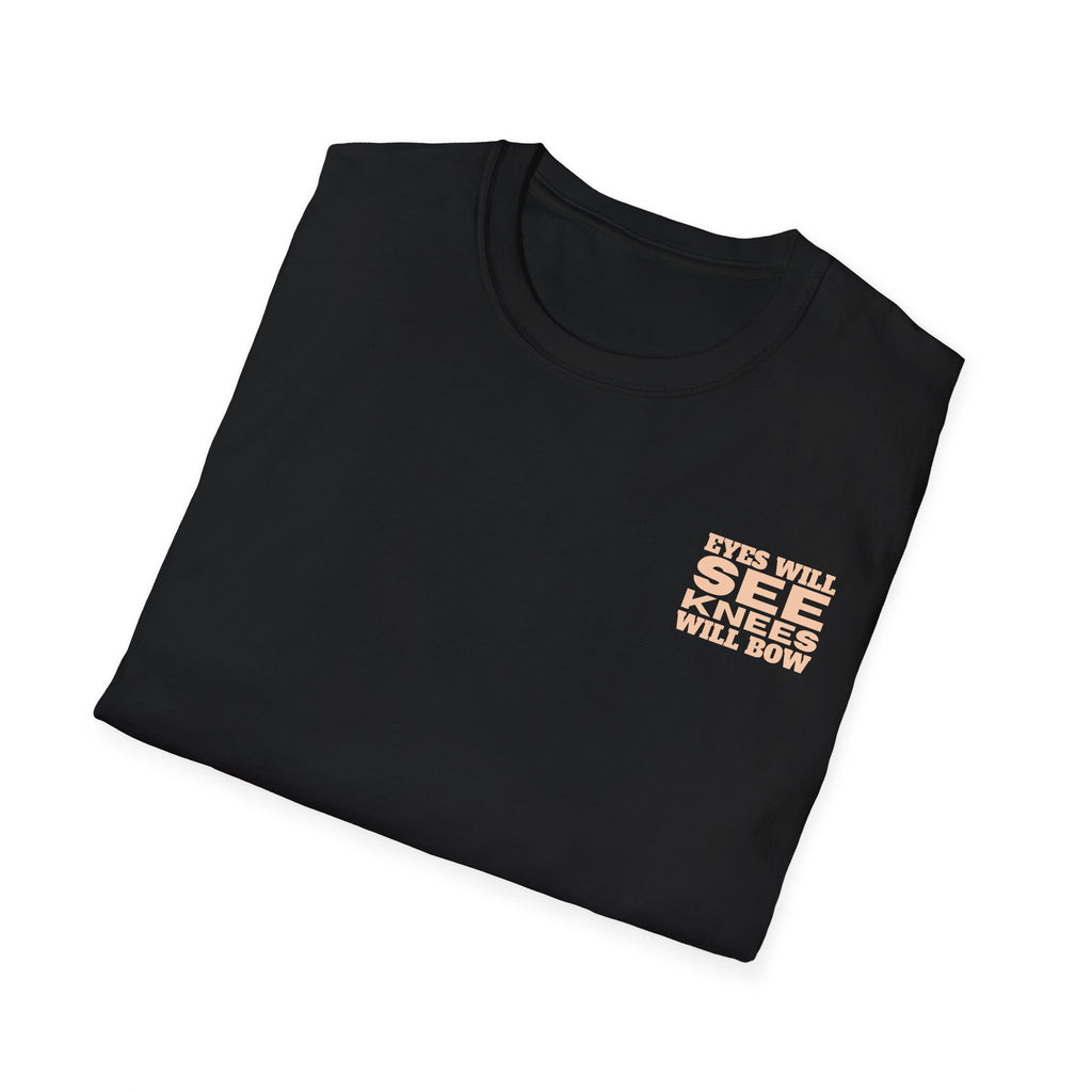 EYES WILL SEE, KNEES WILL BOW - T-Shirt