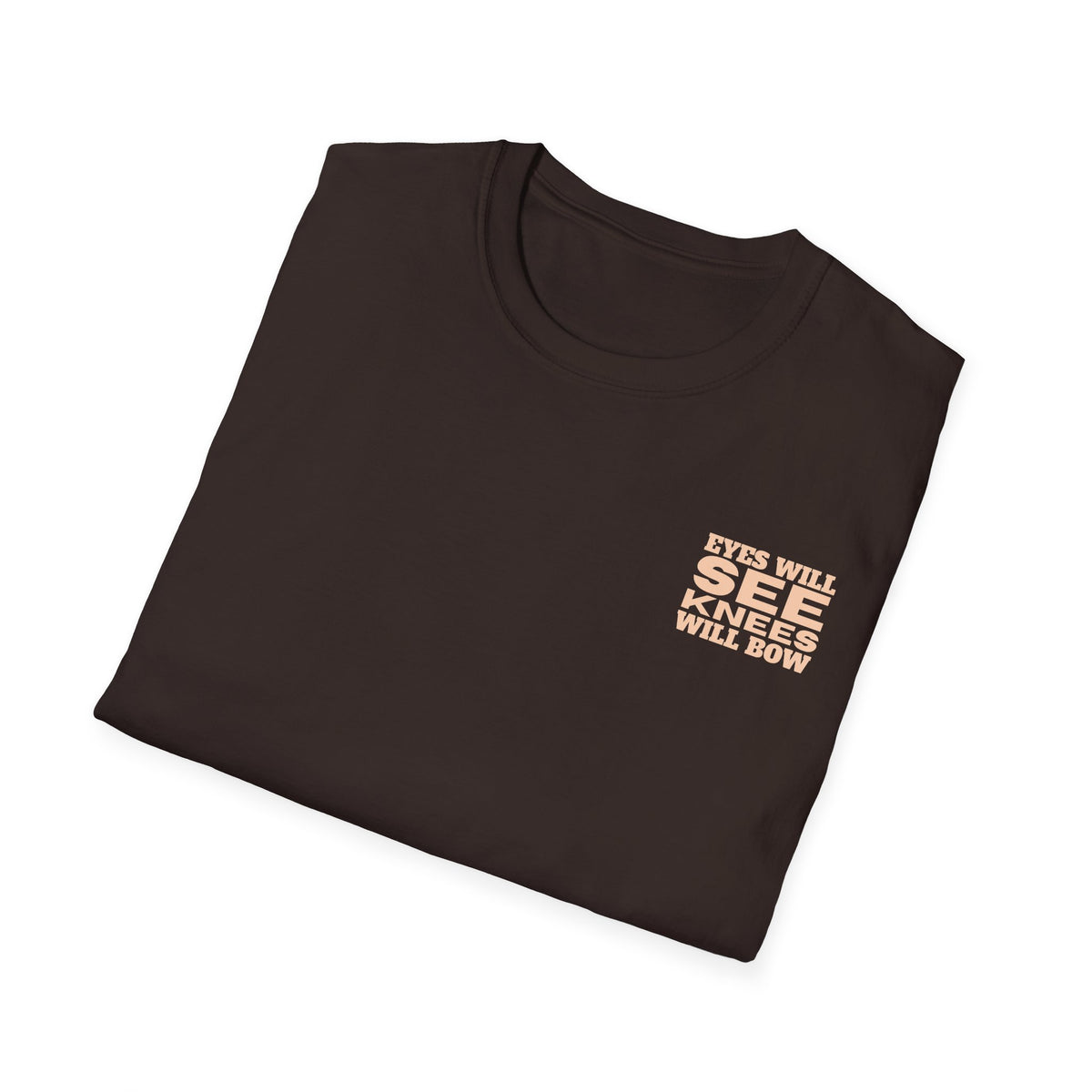 EYES WILL SEE, KNEES WILL BOW - T-Shirt