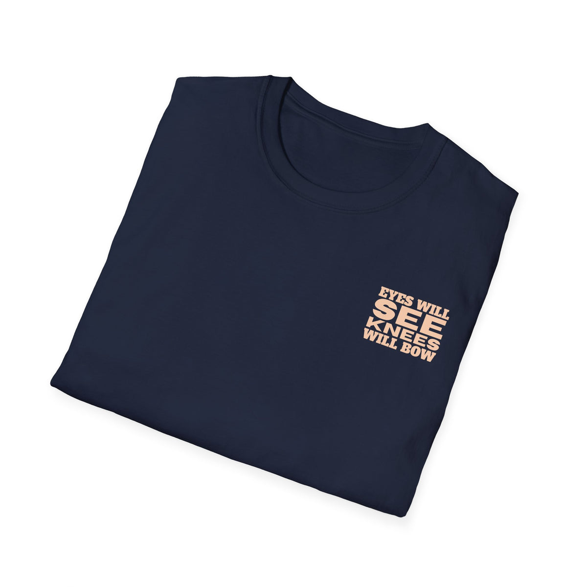 EYES WILL SEE, KNEES WILL BOW - T-Shirt