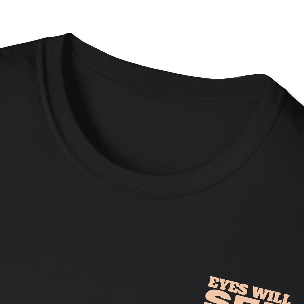 EYES WILL SEE, KNEES WILL BOW - T-Shirt