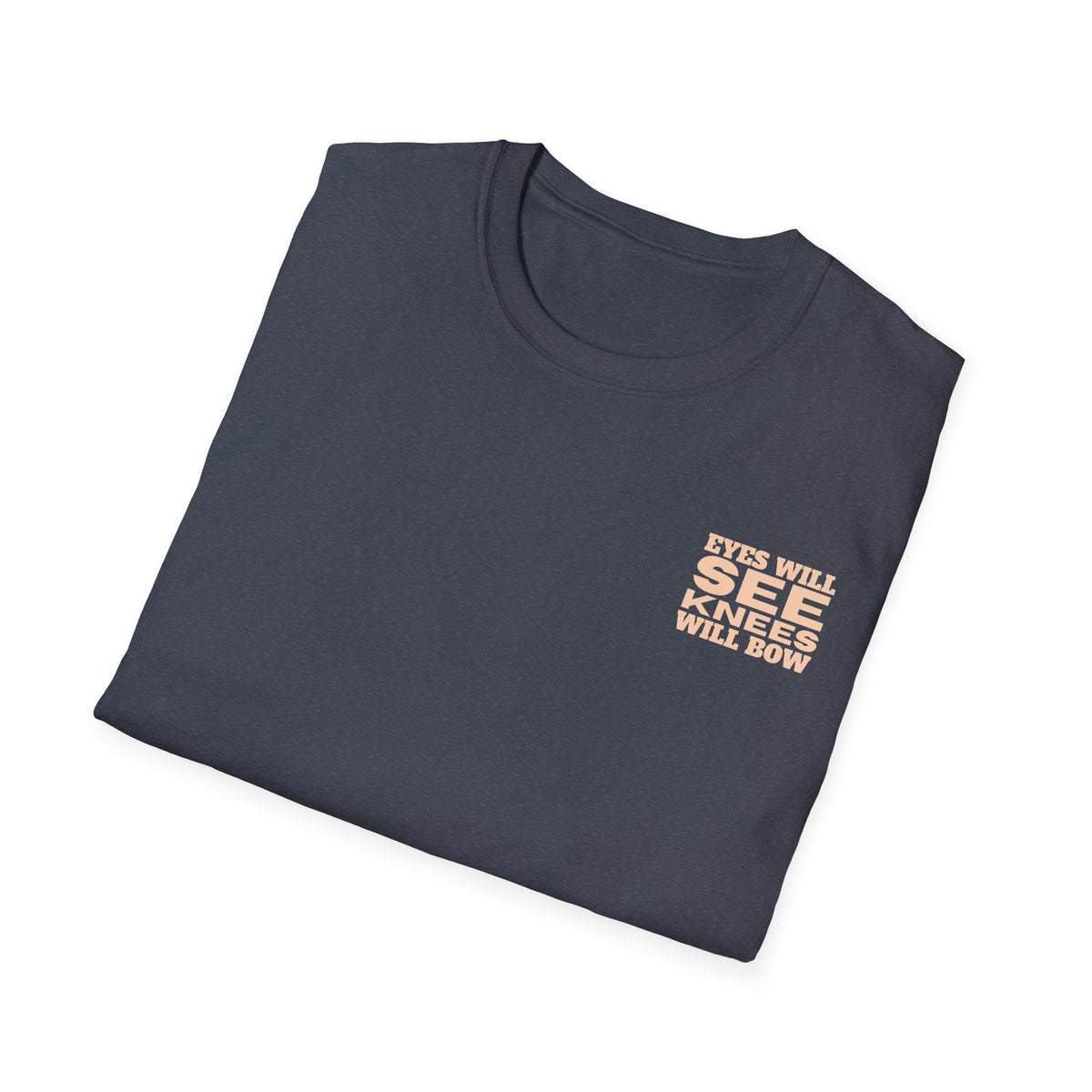 EYES WILL SEE, KNEES WILL BOW - T-Shirt