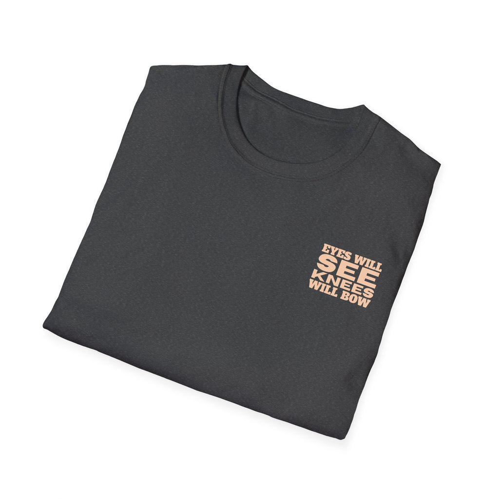 EYES WILL SEE, KNEES WILL BOW - T-Shirt