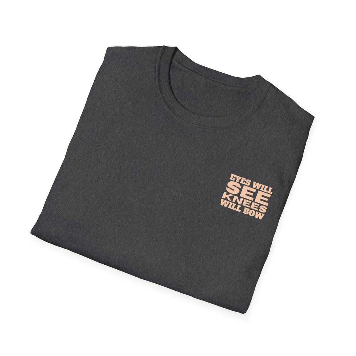 EYES WILL SEE, KNEES WILL BOW - T-Shirt