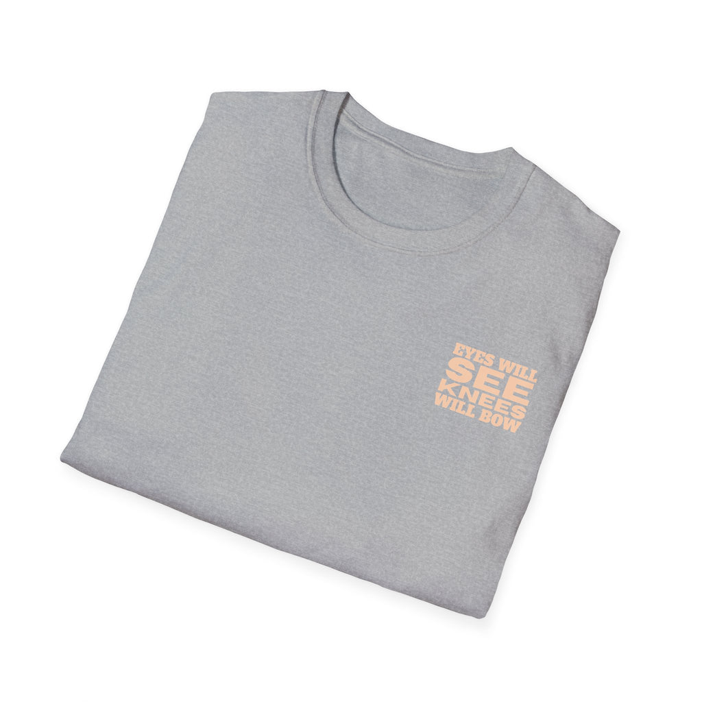 EYES WILL SEE, KNEES WILL BOW - T-Shirt